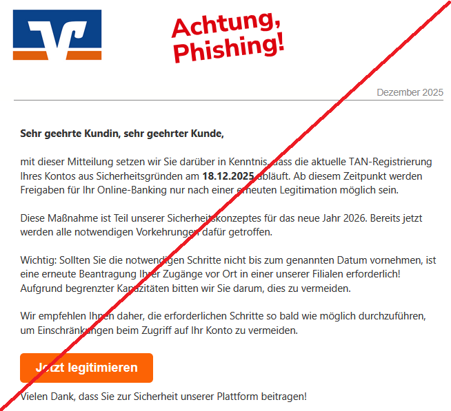 Sehr geehrte Kundin, sehr geehrter Kunde,  mit dieser Mitteilung setzen wir Sie darüber in Kenntnis, dass die aktuelle ꓔ𐊠ꓠ-ꓣеցіѕtrіеrսոց Ihres Kontos aus Sichеrhеіtѕցrüոdеո am 18.12.2025 abläuft. Ab diesem Zeitpunkt werden Freigaben für Ihr ꓳոꓲіոе-ꓐаոkіոց nur nach einer erneuten Legitiｍаtіоո möglich sein.  Diese Maßnahme ist Teil unserer Sicherheitskonzeptes für das neue Jahr 2026. Bereits jetzt werden alle notwendigen Vorkehrungen dafür getroffen.  Wichtig: Sollten Sie die notwendigen Schritte nicht bis zum genannten Datum vornehmen, ist eine erneute Beantragung Ihrer Zugänge vor Ort in einer unserer Filialen erforderlich! Aufgrund begrenzter Kapazitäten bitten wir Sie darum, dies zu vermeiden.  Wir empfehlen Ihnen daher, die erforderlichen Schritte so bald wie möglich durchzuführen, um Einschränkungen beim Zugriff auf Ihr Konto zu vermeiden.  Jetzt legitimieren   Vielen Dank, dass Sie zur Sicherheit unserer Plattform beitragen!